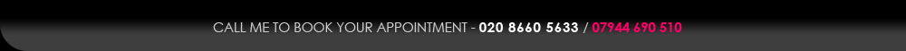 Call me to book your appointment on 020 8660 5633 or 07944 690 510